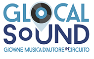 GLOCAL SOUND, GIOVANE MUSICA D'AUTORE IN CIRCUITO: ANCORA UNA SETTIMANA PER PARTECIPARE ALL'EDIZIONE 2019
